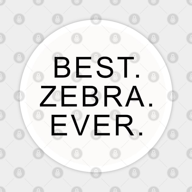 Best Zebra Ever Magnet by Dolta